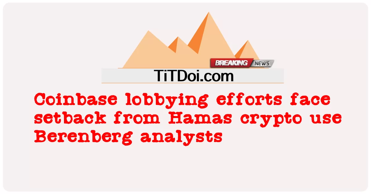 ဟားမတ်စ် crypto အသုံးပြု သော ဘာရန်ဘာ့ဂ် လေ့လာ သူ များ မှ ငွေကြေး ဆိုင်ရာ ဆန္ဒပြ မှု ကြိုးပမ်း အားထုတ် မှု များ ကို ရင်ဆိုင် ရ သည် -  Coinbase lobbying efforts face setback from Hamas crypto use Berenberg analysts