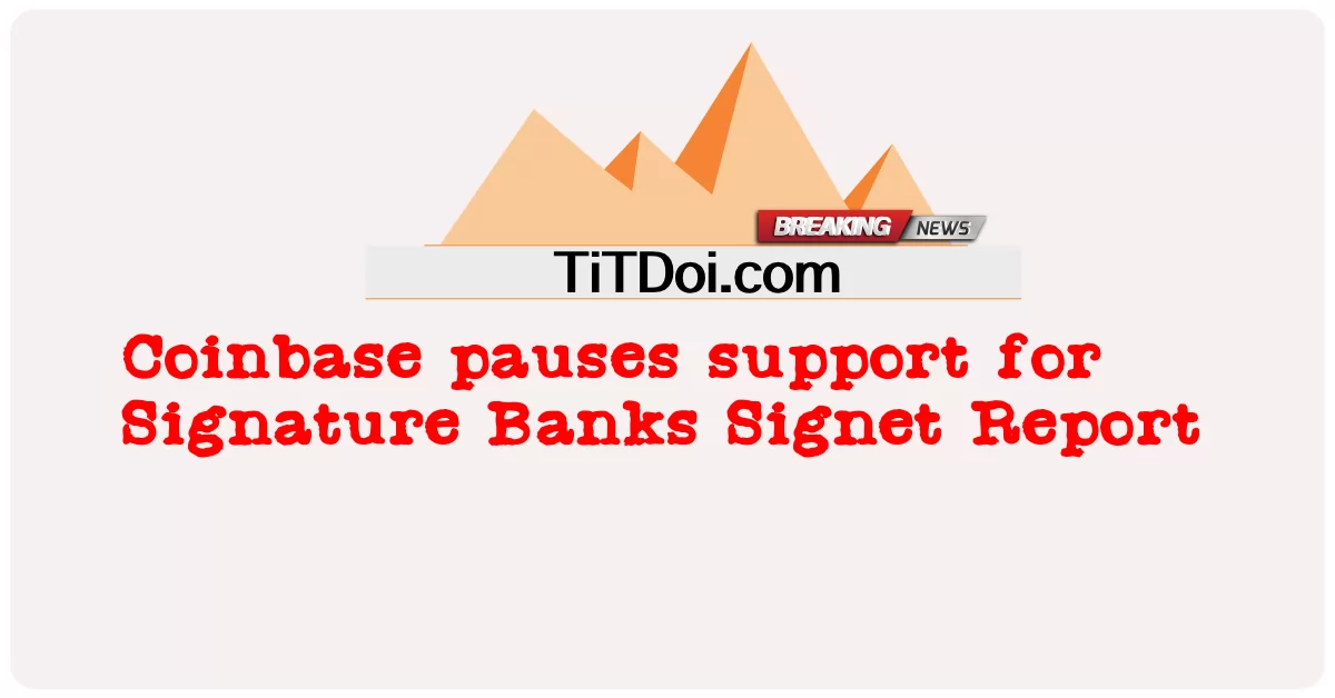 Coinbase স্বাক্ষর ব্যাঙ্কের সিগনেট রিপোর্টের জন্য সমর্থন বিরতি দেয় -  Coinbase pauses support for Signature Banks Signet Report
