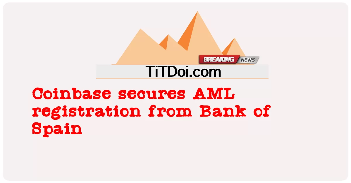 Coinbase รับประกันการลงทะเบียน AML จากธนาคารแห่งสเปน -  Coinbase secures AML registration from Bank of Spain
