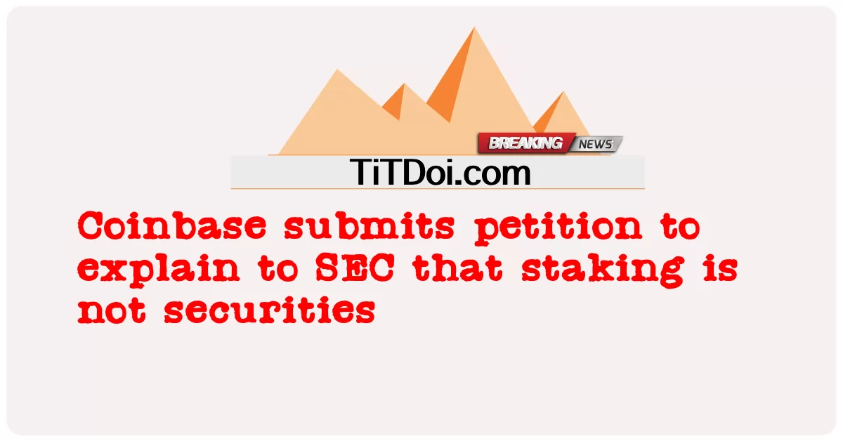 코인베이스, 스테이킹이 증권이 아니라는 청원서를 SEC에 제출 -  Coinbase submits petition to explain to SEC that staking is not securities