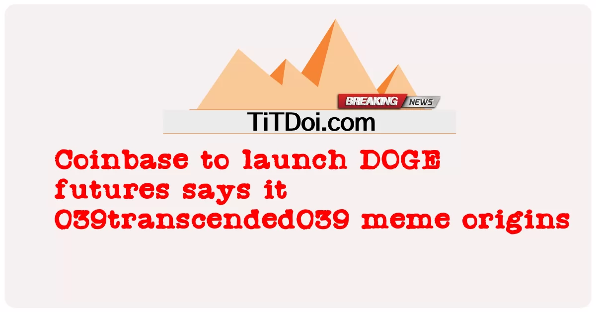 코인베이스, DOGE 선물 출시, 039transcended039 밈 기원 -  Coinbase to launch DOGE futures says it 039transcended039 meme origins
