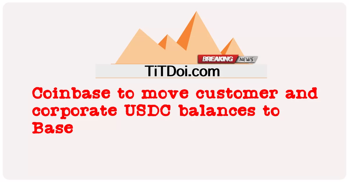 Coinbase para mover saldos USDC de clientes e empresas para Base -  Coinbase to move customer and corporate USDC balances to Base