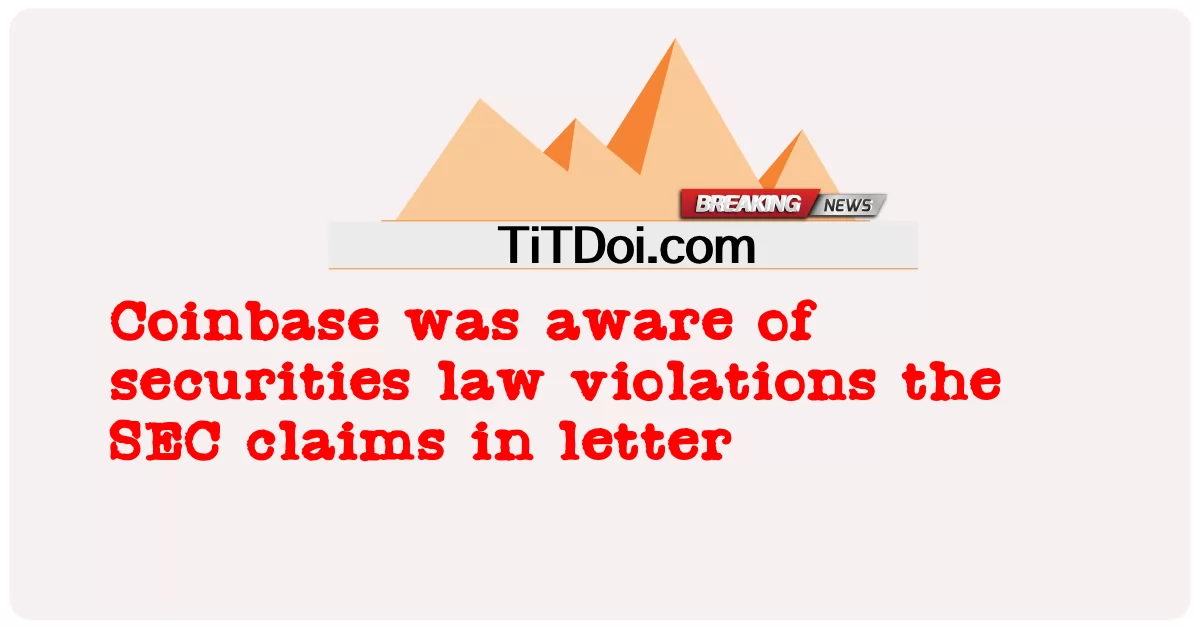 کوینبیس په لیک کې د SEC ادعاګانو څخه د محافظت قانون سرغړونو څخه خبر و -  Coinbase was aware of securities law violations the SEC claims in letter