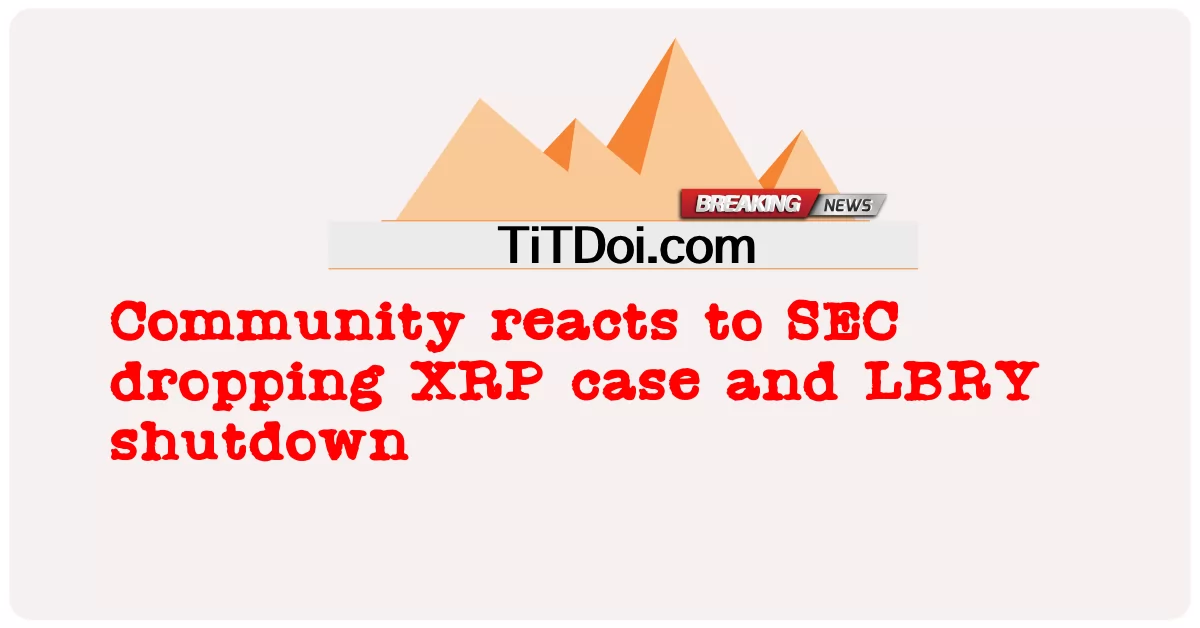 एसईसी द्वारा एक्सआरपी मामला और एलबीआरवाई शटडाउन को छोड़ने पर समुदाय की प्रतिक्रिया -  Community reacts to SEC dropping XRP case and LBRY shutdown