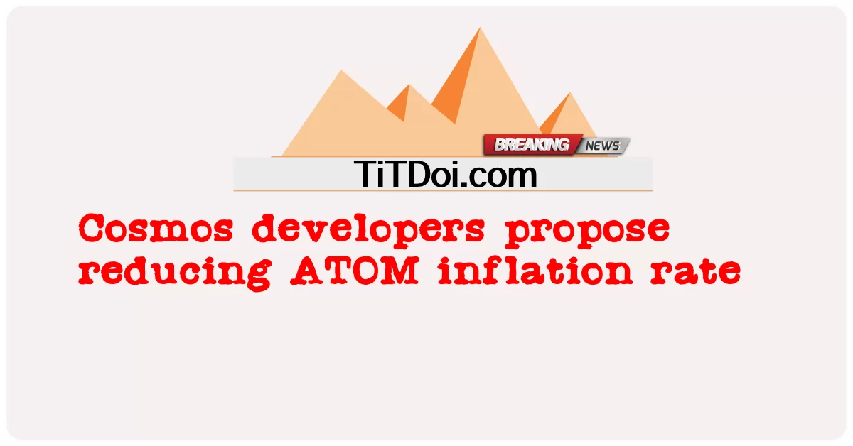 코스모스 개발자들은 ATOM 인플레이션율을 낮출 것을 제안합니다. -  Cosmos developers propose reducing ATOM inflation rate