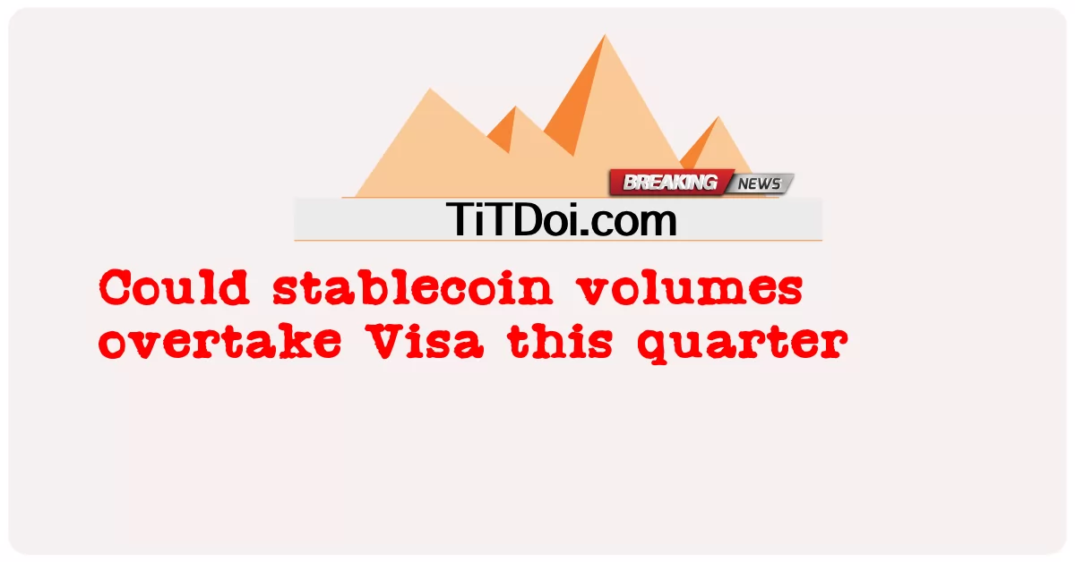 Könnten die Stablecoin-Volumina Visa in diesem Quartal überholen -  Could stablecoin volumes overtake Visa this quarter