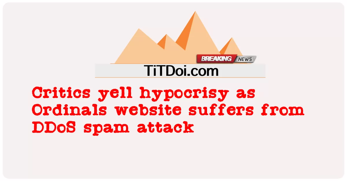 Критики кричат о лицемерии, поскольку сайт Ordinals страдает от DDoS-спам-атаки -  Critics yell hypocrisy as Ordinals website suffers from DDoS spam attack