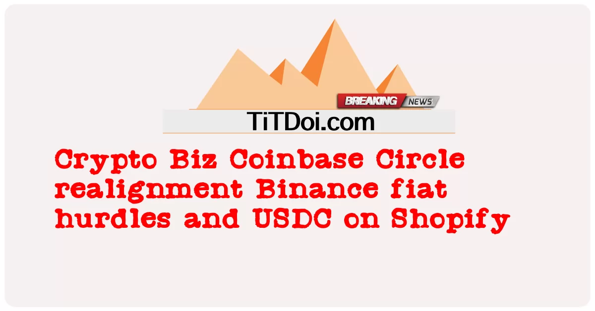 Crypto Biz, Coinbase, Circle 재편성, Binance, 법정 화폐 장애물 및 USDC on Shopify -  Crypto Biz Coinbase Circle realignment Binance fiat hurdles and USDC on Shopify
