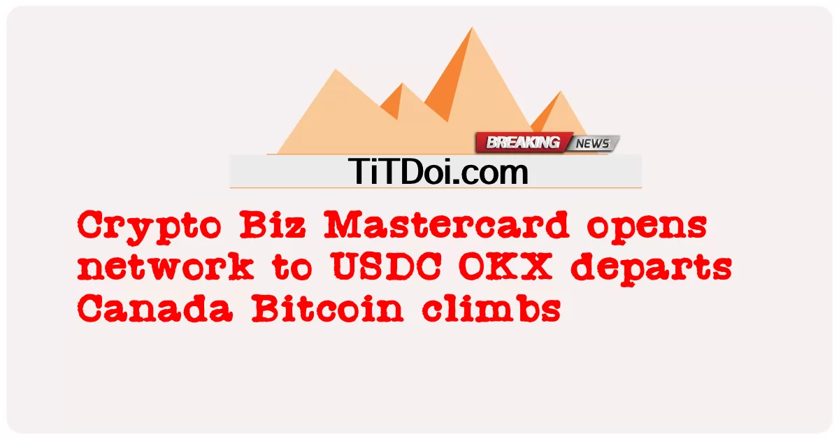 Crypto Biz Mastercard သည် USDC OKX မှ ကနေဒါသို့ ထွက်ခွာသွားသော Bitcoin ကို ကွန်ရက်ဖွင့်ပေးပါသည်။ -  Crypto Biz Mastercard opens network to USDC OKX departs Canada Bitcoin climbs