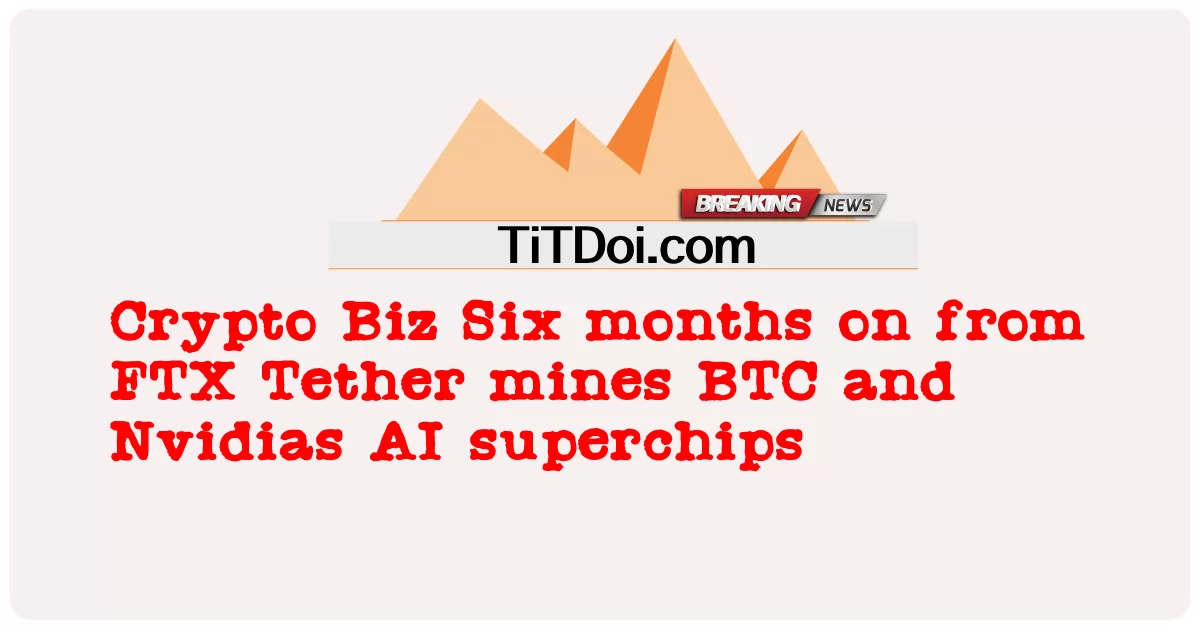 暗号ビズ FTXから6か月 テザーはBTCとNvidias AIスーパーチップを採掘します -  Crypto Biz Six months on from FTX Tether mines BTC and Nvidias AI superchips