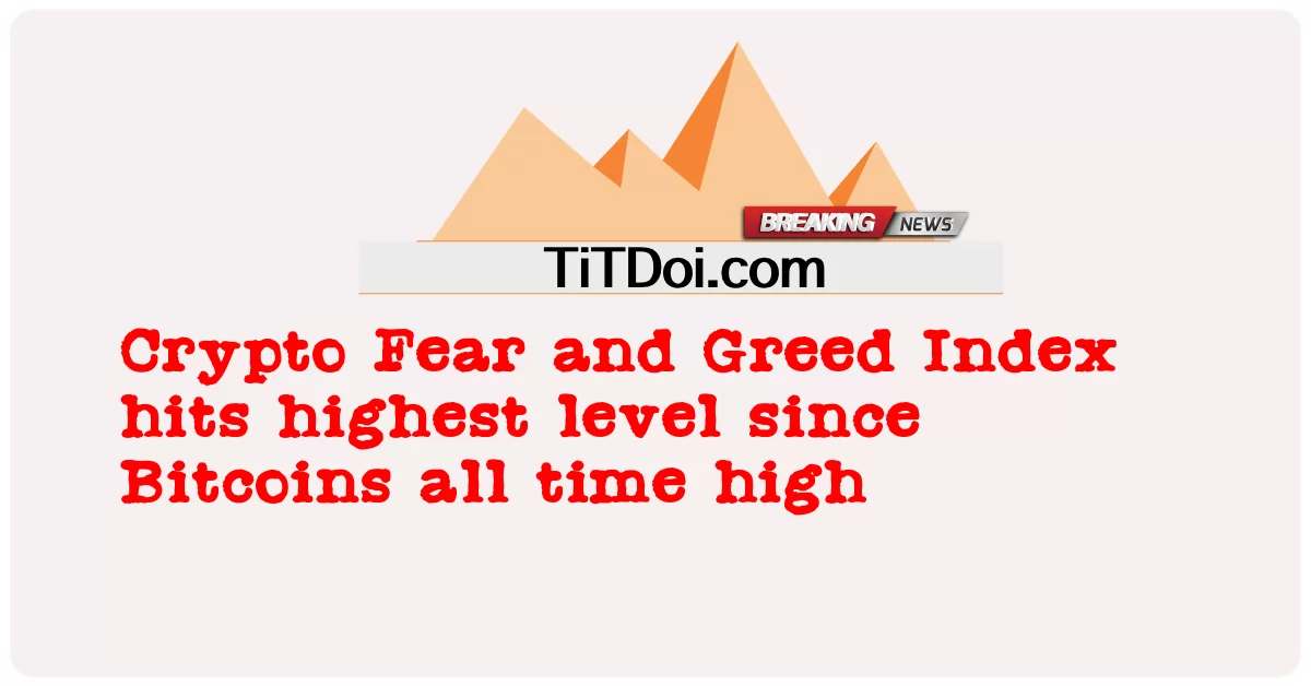 Crypto Fear နှင့် Greed Index သည် Bitcoins တစ်ချိန်လုံး မြင့်မားနေသောကြောင့် အမြင့်ဆုံးအဆင့်သို့ ရောက်သွားသည်။ -  Crypto Fear and Greed Index hits highest level since Bitcoins all time high