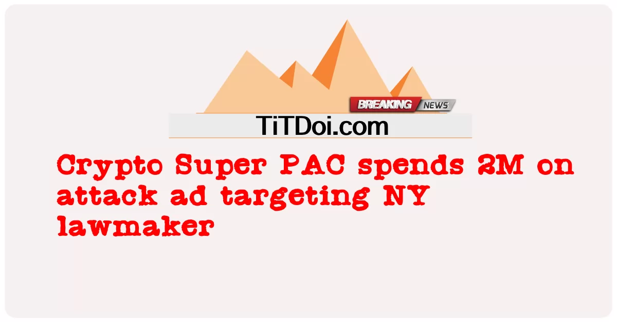  Crypto Super PAC spends 2M on attack ad targeting NY lawmaker