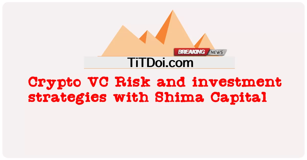 Crypto VC Panganib at mga diskarte sa pamumuhunan sa Shima Capital -  Crypto VC Risk and investment strategies with Shima Capital