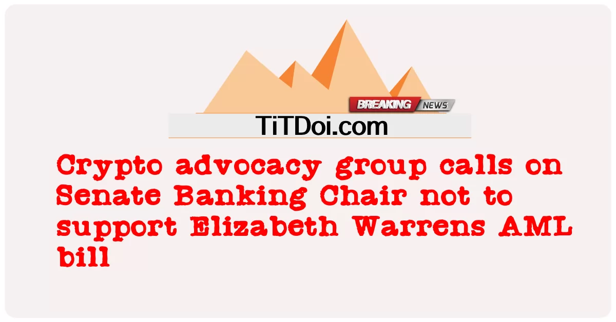 Nhóm vận động tiền điện tử kêu gọi Chủ tịch Ngân hàng Thượng viện không ủng hộ dự luật AML của Elizabeth Warrens -  Crypto advocacy group calls on Senate Banking Chair not to support Elizabeth Warrens AML bill