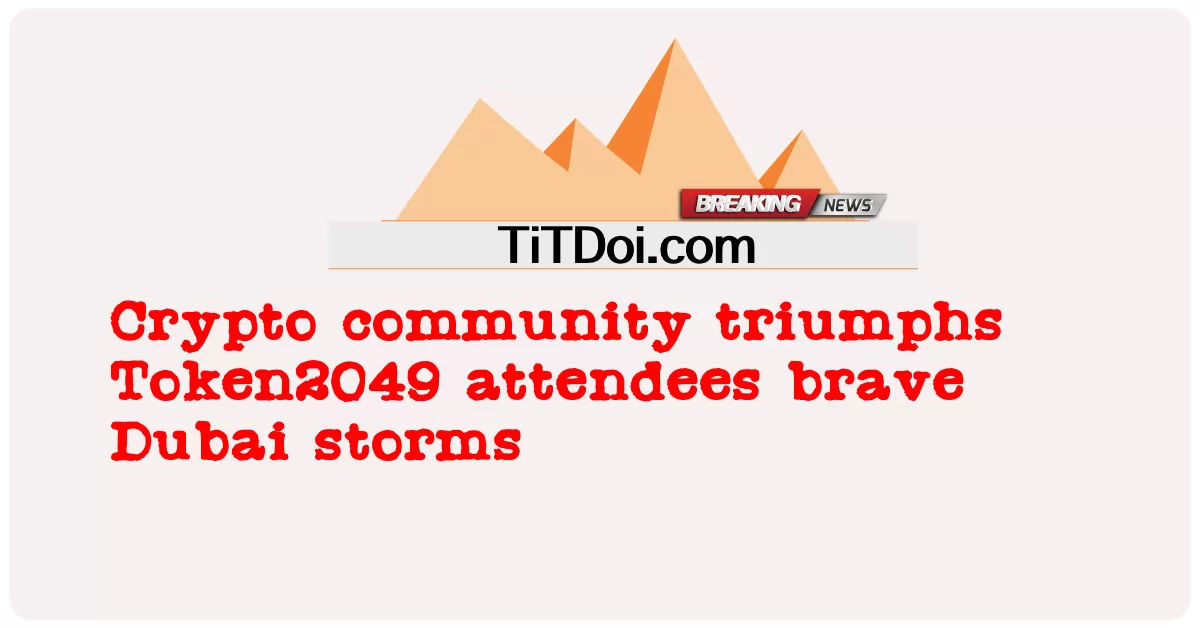 Kripto topluluğu zafer kazandı Token2049 katılımcıları Dubai fırtınalarına göğüs gerdi -  Crypto community triumphs Token2049 attendees brave Dubai storms