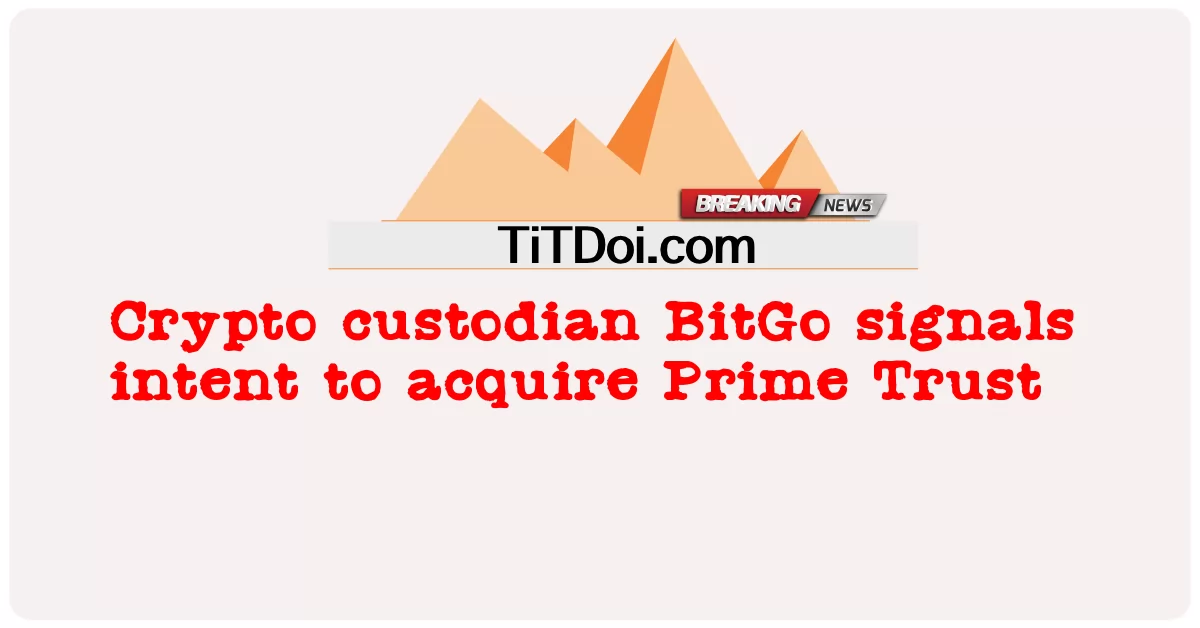 د کریپټو ساتونکی BitGo د لومړی باور ترلاسه کولو اراده لری -  Crypto custodian BitGo signals intent to acquire Prime Trust