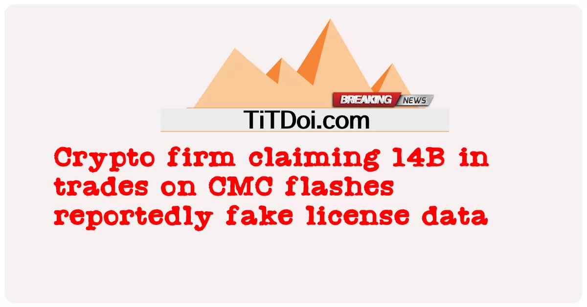  Crypto firm claiming 14B in trades on CMC flashes reportedly fake license data