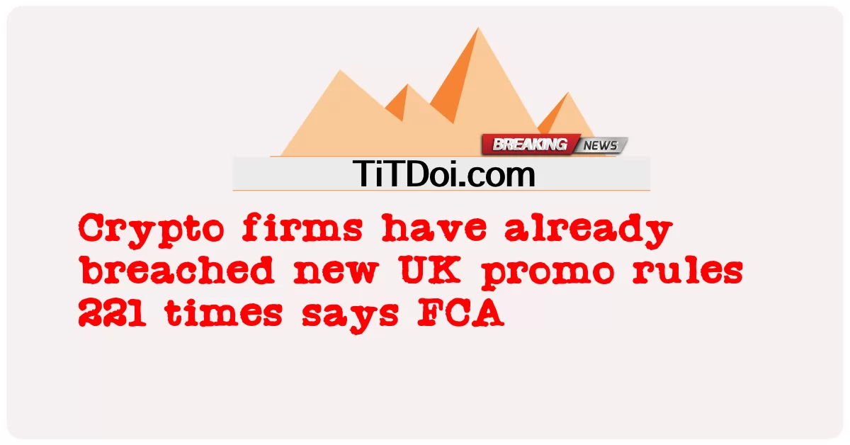 บริษัท Crypto ได้ละเมิดกฎโปรโมชั่นใหม่ของสหราชอาณาจักรแล้ว 221 ครั้งระบุว่า FCA -  Crypto firms have already breached new UK promo rules 221 times says FCA
