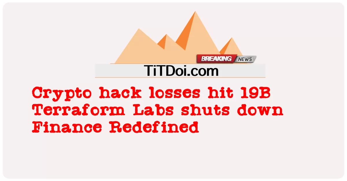 क्रिप्टो हैक नुकसान 19B टेराफॉर्म लैब्स ने वित्त पुनर्परिभाषित को बंद कर दिया -  Crypto hack losses hit 19B Terraform Labs shuts down Finance Redefined