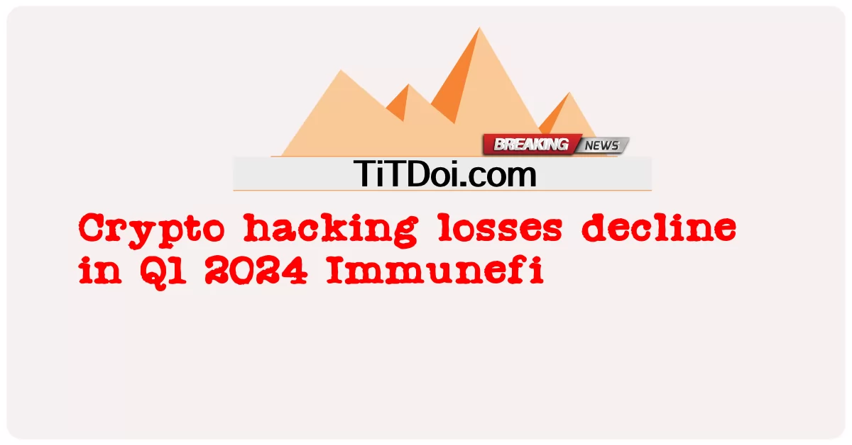 Crypto hacking ສູນເສຍຫຼຸດລົງໃນ Q1 2024 Immunefi -  Crypto hacking losses decline in Q1 2024 Immunefi