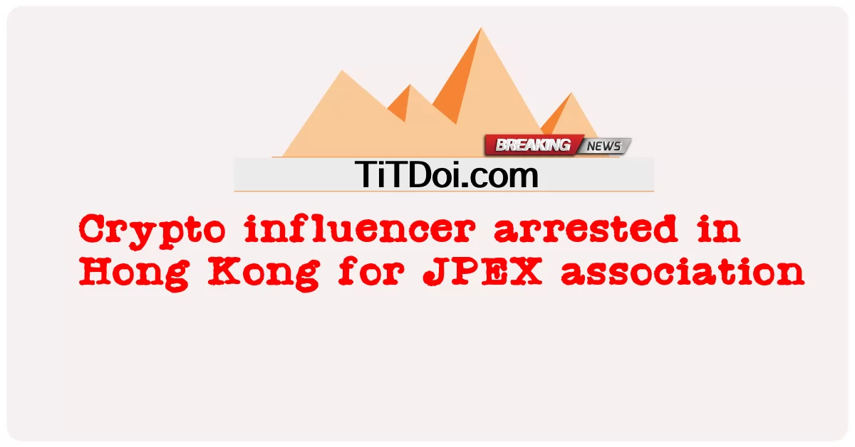 อินฟลูเอนเซอร์ Crypto ถูกจับกุมในฮ่องกงในข้อหาสมาคม JPEX -  Crypto influencer arrested in Hong Kong for JPEX association