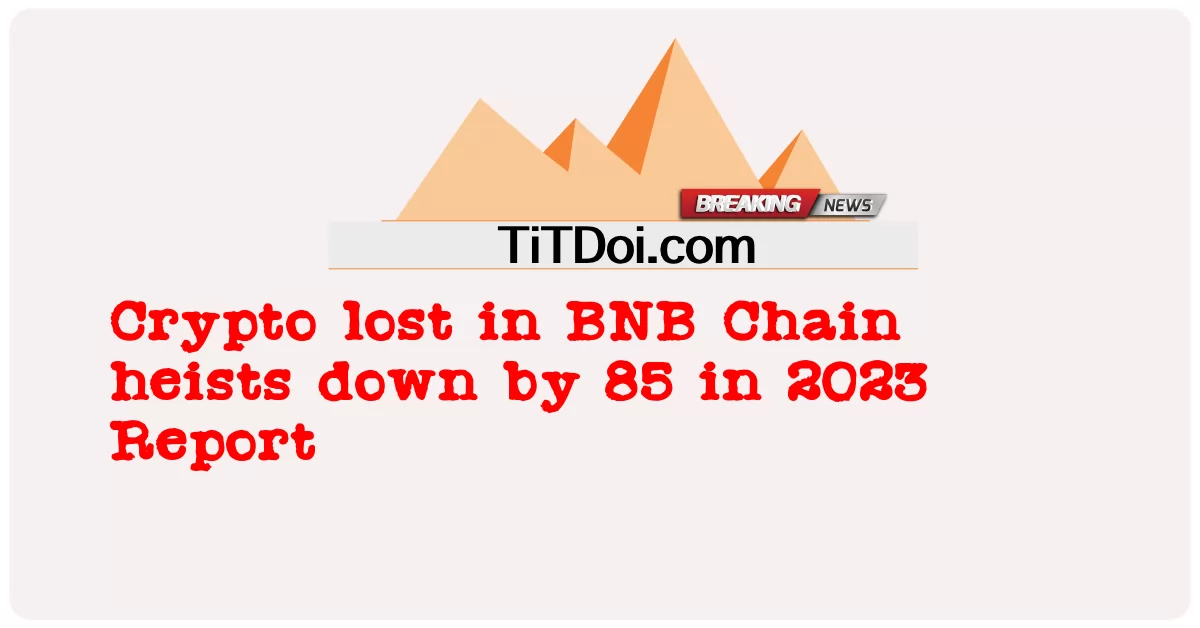 Les cryptomonnaies perdues dans les braquages de BNB Chain ont diminué de 85 en 2023 Rapport -  Crypto lost in BNB Chain heists down by 85 in 2023 Report