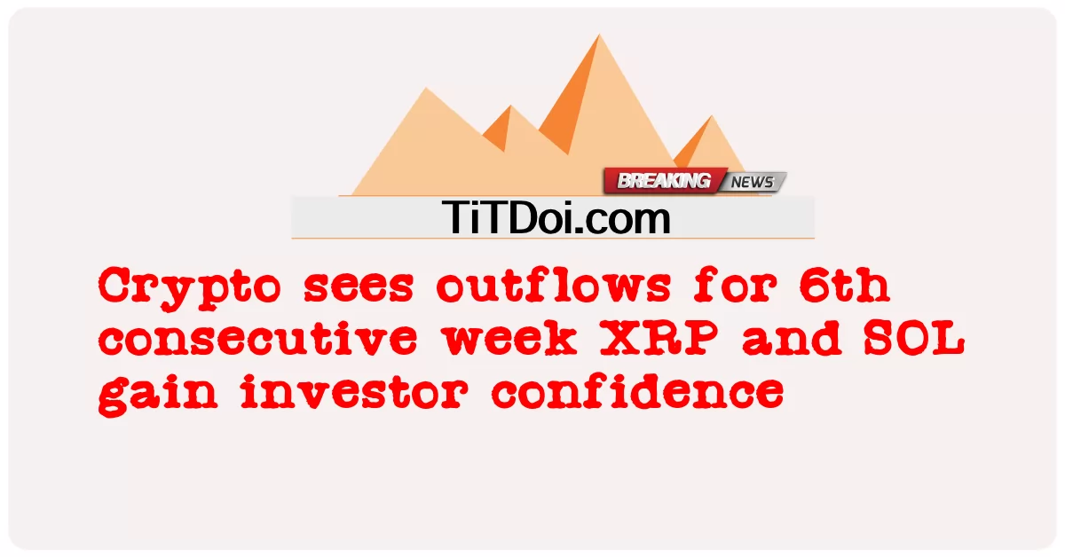 Crypto voit des sorties de capitaux pour la 6ème semaine consécutive XRP et SOL gagner la confiance des investisseurs -  Crypto sees outflows for 6th consecutive week XRP and SOL gain investor confidence