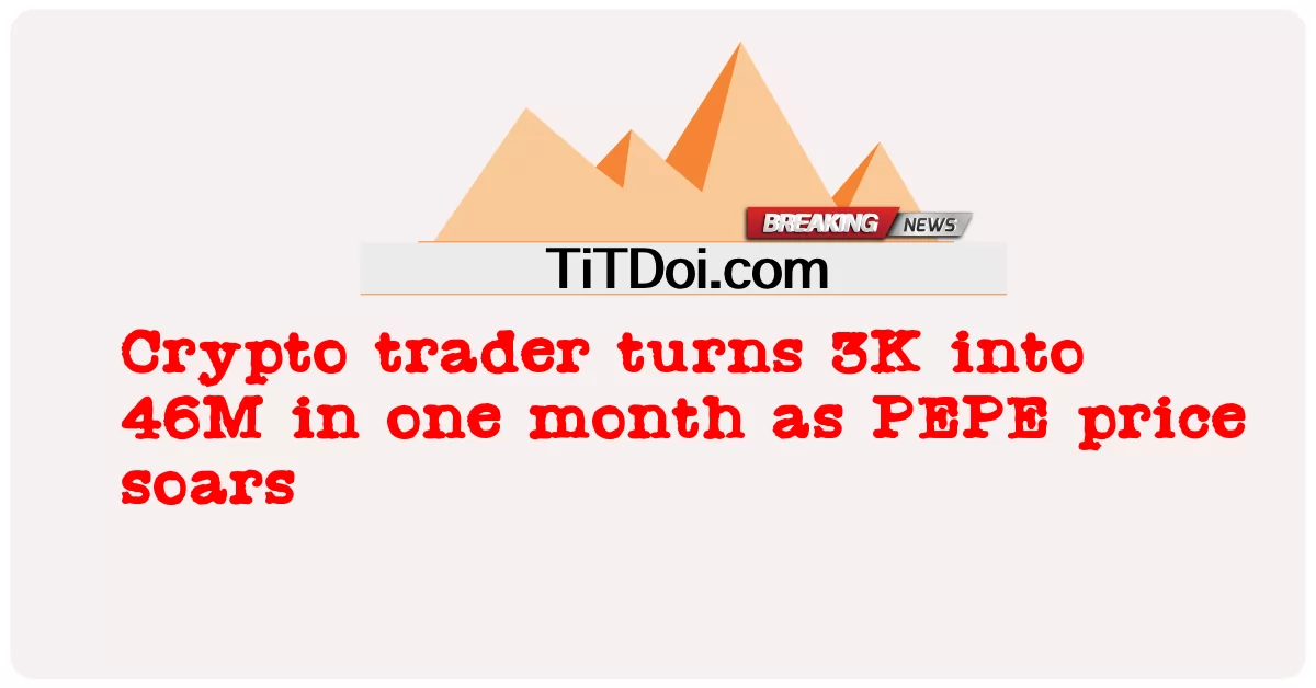 ນັກຄ້າ Crypto ປ່ຽນ 3K ໃຫ້ເປັນ 46M ໃນຫນຶ່ງເດືອນ ຂະນະທີ່ລາຄາ PEPE ຖີບຕົວຂຶ້ນ -  Crypto trader turns 3K into 46M in one month as PEPE price soars