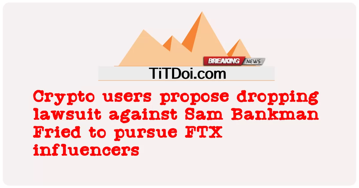 क्रिप्टो उपयोगकर्ता एफटीएक्स प्रभावितों का पीछा करने के लिए सैम बैंकमैन फ्राइड के खिलाफ मुकदमा छोड़ने का प्रस्ताव रखते हैं -  Crypto users propose dropping lawsuit against Sam Bankman Fried to pursue FTX influencers