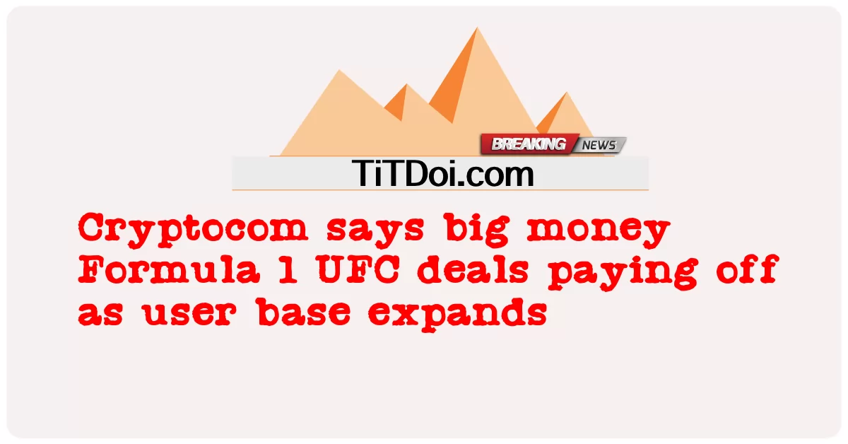 クリプトコムは、ユーザーベースが拡大するにつれて、F1 UFCの大金取引が報われると述べています -  Cryptocom says big money Formula 1 UFC deals paying off as user base expands