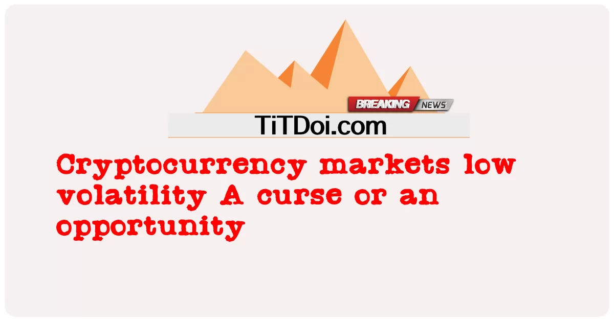 ตลาด Cryptocurrency ความผันผวนต่ําคําสาปหรือโอกาส -  Cryptocurrency markets low volatility A curse or an opportunity