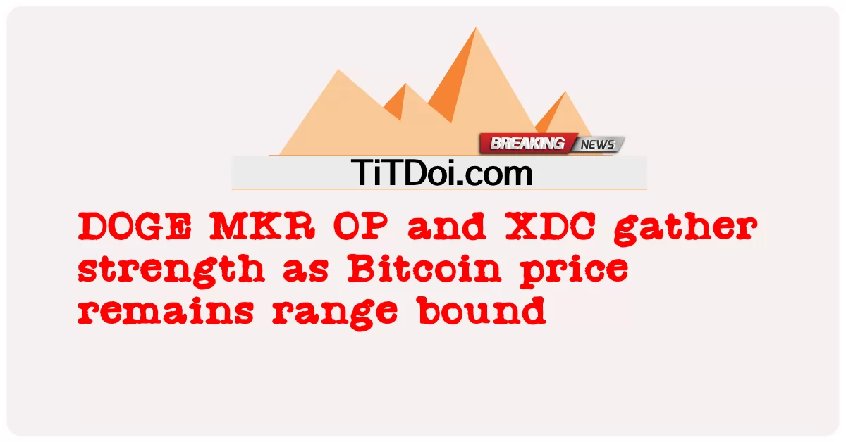 DOGE MKR OP ve XDC, Bitcoin fiyatı menzile bağlı kaldığında güç kazanıyor -  DOGE MKR OP and XDC gather strength as Bitcoin price remains range bound