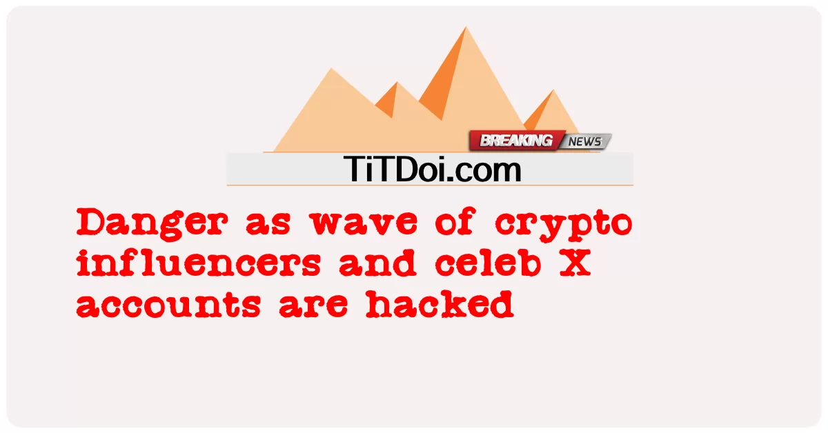 Danger alors que la vague d’influenceurs crypto et de comptes de célébrités X est piratée -  Danger as wave of crypto influencers and celeb X accounts are hacked