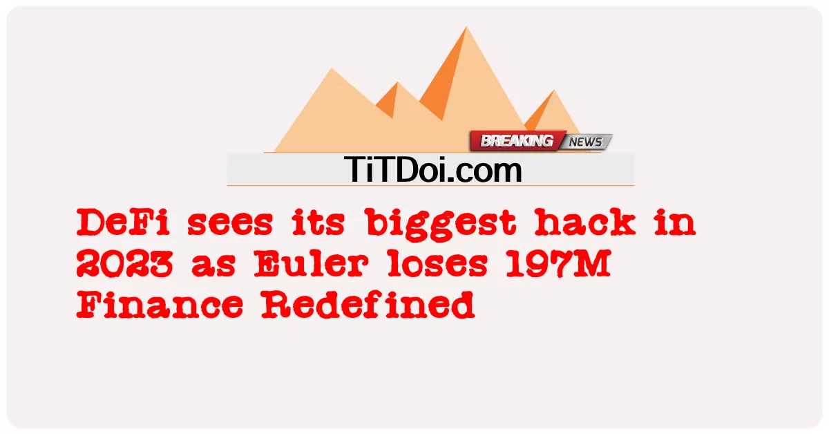 DeFi vede il suo più grande hack nel 2023 quando Euler perde 197 milioni di Finance Redefined -  DeFi sees its biggest hack in 2023 as Euler loses 197M Finance Redefined