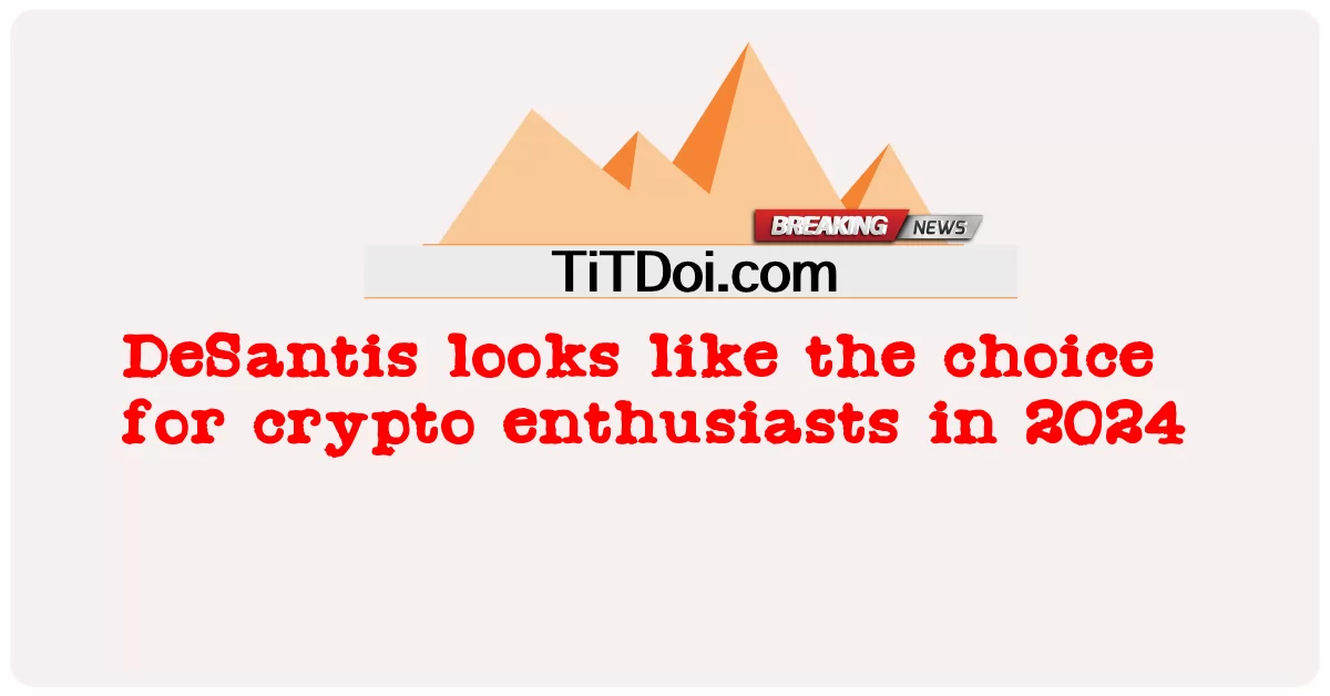DeSantis ดูเหมือนตัวเลือกสําหรับผู้ที่ชื่นชอบการเข้ารหัสลับในปี 2024 -  DeSantis looks like the choice for crypto enthusiasts in 2024