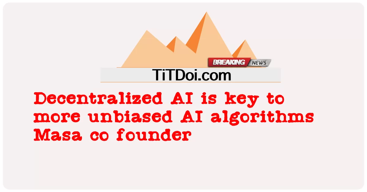 L'intelligenza artificiale decentralizzata è la chiave per algoritmi di intelligenza artificiale più imparziali -  Decentralized AI is key to more unbiased AI algorithms Masa co founder