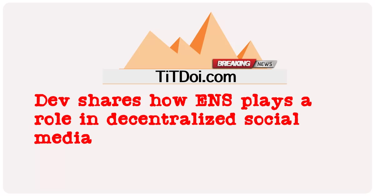 Dev anashiriki jinsi ENS ina jukumu katika vyombo vya habari vya kijamii vilivyotengwa -  Dev shares how ENS plays a role in decentralized social media