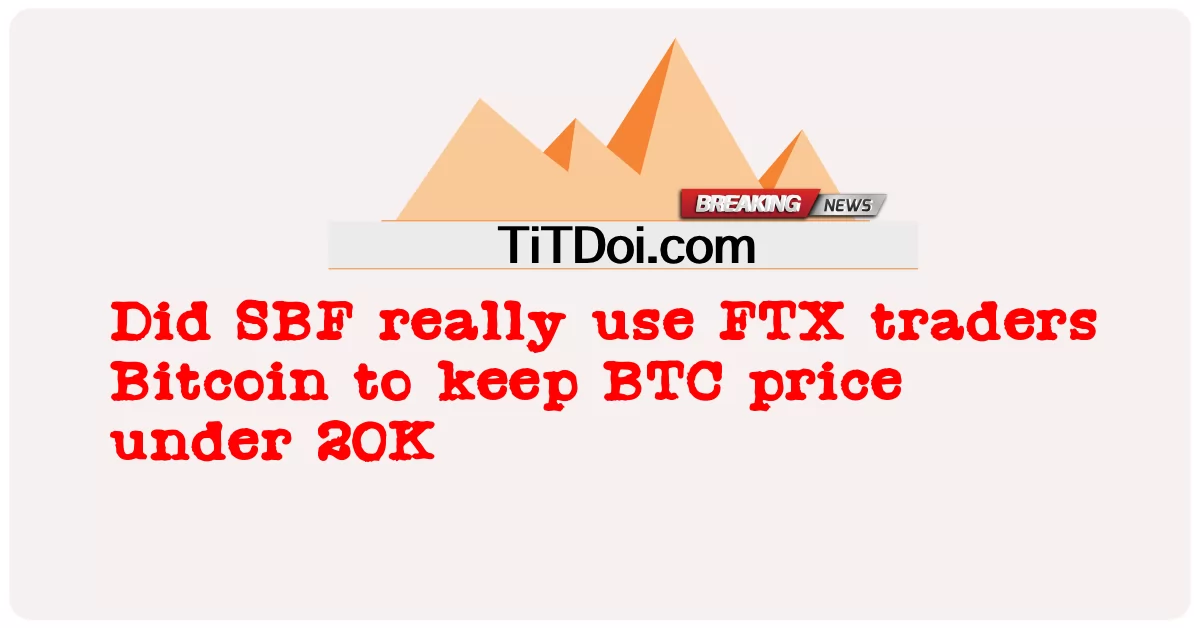 အက်စ်ဘီအက်ဖ် သည် ဘီတီစီ ဈေးနှုန်း ကို ၂၀ကေ အောက် ထိန်းသိမ်း ရန် FTX ကုန်သည် များ ဘစ်ကိုအင် ကို အမှန်တကယ် အသုံးပြု ခဲ့ သည် -  Did SBF really use FTX traders Bitcoin to keep BTC price under 20K