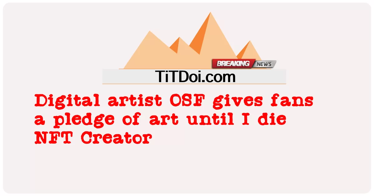 L'artista digitale OSF offre ai fan un impegno d'arte fino alla morte Creatore di NFT -  Digital artist OSF gives fans a pledge of art until I die NFT Creator