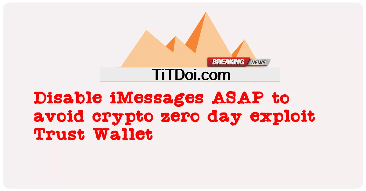 Désactivez iMessages dès que possible pour éviter l’exploit crypto zero-day Trust Wallet -  Disable iMessages ASAP to avoid crypto zero day exploit Trust Wallet