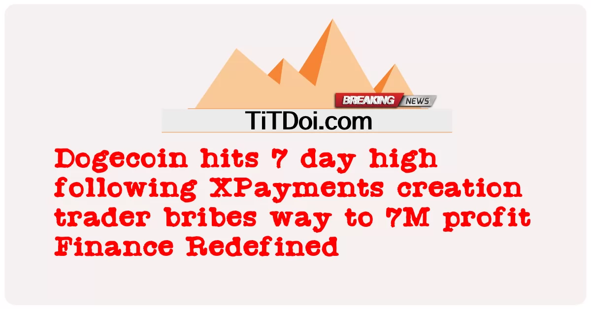 Dogecoin แตะระดับสูงสุดในรอบ 7 วันหลังจากการสร้าง XPayments ผู้ค้าติดสินบนเพื่อทํากําไร 7M การเงินนิยามใหม่ -  Dogecoin hits 7 day high following XPayments creation trader bribes way to 7M profit Finance Redefined