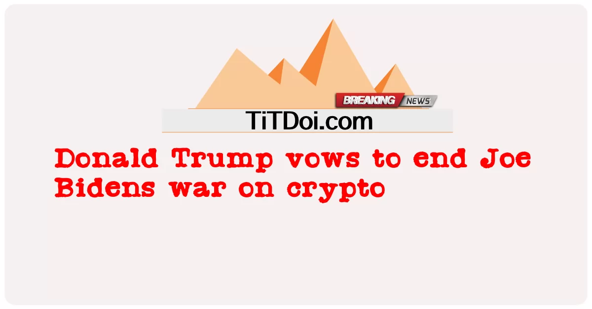 * 이 글은 허핑턴포스트US의 Donald Trump Vowt End Joe Bidens War on Crypto를 번역, 편집한 것입니다. -  Donald Trump vows to end Joe Bidens war on crypto