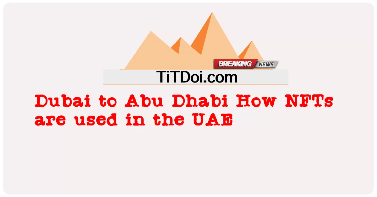 ドバイからアブダビへ UAE での NFT の使用方法 -  Dubai to Abu Dhabi How NFTs are used in the UAE
