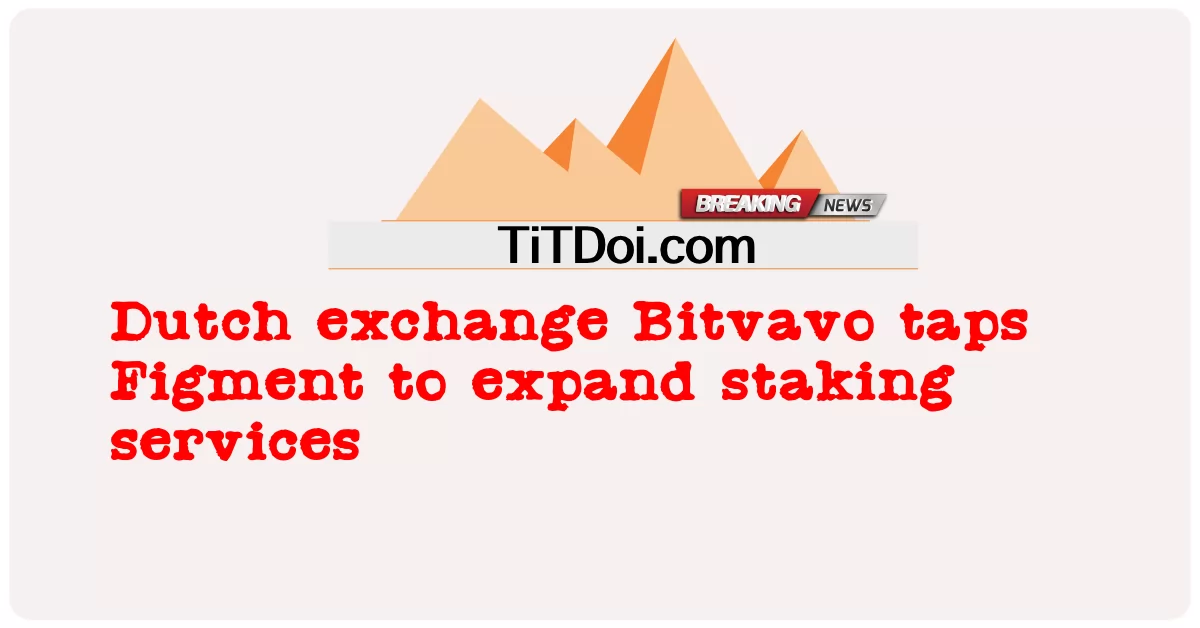 네덜란드 거래소 Bitvavo, 스테이킹 서비스 확대를 위해 Figment 활용 -  Dutch exchange Bitvavo taps Figment to expand staking services