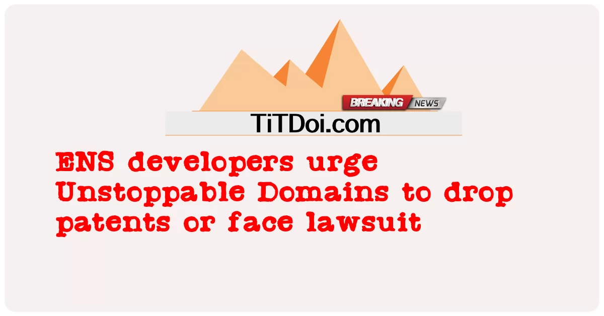 Gli sviluppatori di ENS esortano Unstoppable Domains a rinunciare ai brevetti o ad affrontare una causa legale -  ENS developers urge Unstoppable Domains to drop patents or face lawsuit