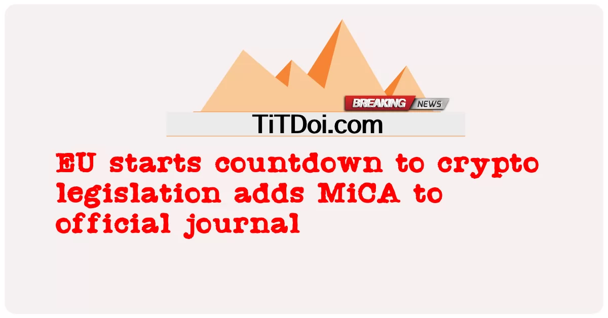 EU, 암호화 법안에 대한 카운트다운 시작, 공식 저널에 MiCA 추가 -  EU starts countdown to crypto legislation adds MiCA to official journal