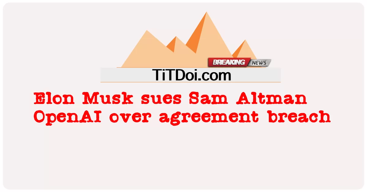 Elon Musk, 계약 위반으로 Sam Altman OpenAI 고소 -  Elon Musk sues Sam Altman OpenAI over agreement breach