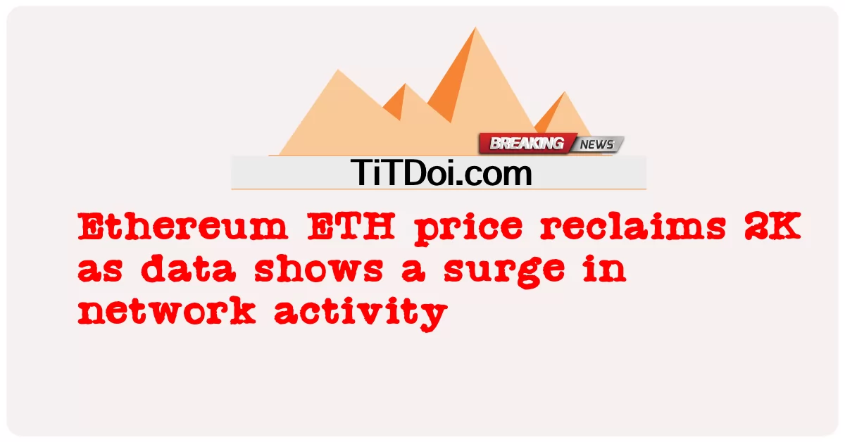 Il prezzo di Ethereum ETH recupera 2K mentre i dati mostrano un'impennata dell'attività di rete -  Ethereum ETH price reclaims 2K as data shows a surge in network activity