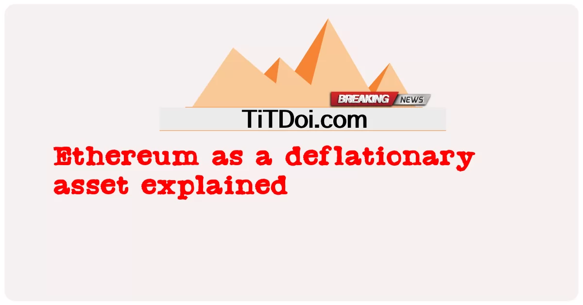 디플레이션 자산으로서의 이더리움 설명 -  Ethereum as a deflationary asset explained