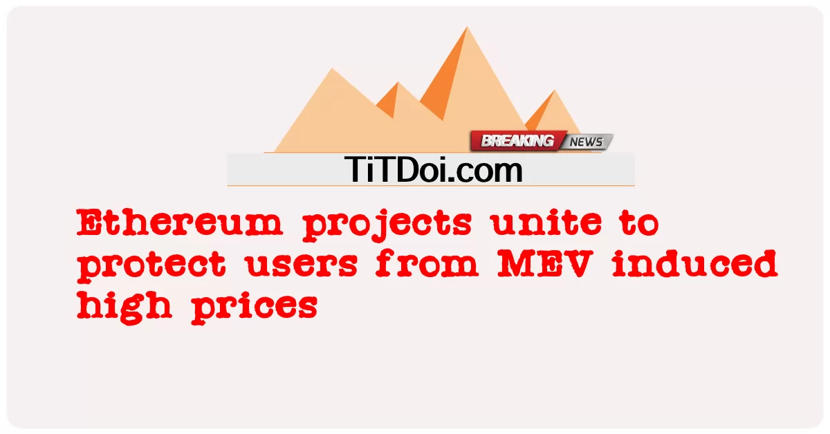 이더리움 프로젝트는 MEV로 인한 높은 가격으로부터 사용자를 보호하기 위해 통합됩니다. Ethereum projects unite to protect users from MEV induced high prices